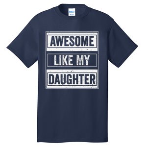 Awesome Like My Daughter Funny Mothers Fathers Day Mom Dad Tall T-Shirt