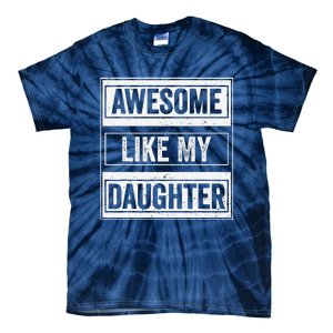 Awesome Like My Daughter Funny Mothers Fathers Day Mom Dad Tie-Dye T-Shirt