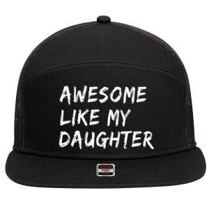 Awesome Like My Daughter FatherS Day Man Funny Gift 7 Panel Mesh Trucker Snapback Hat