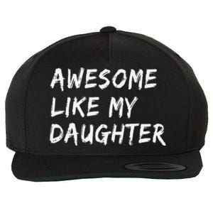 Awesome Like My Daughter FatherS Day Man Funny Gift Wool Snapback Cap