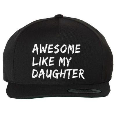 Awesome Like My Daughter FatherS Day Man Funny Gift Wool Snapback Cap