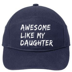 Awesome Like My Daughter FatherS Day Man Funny Gift 7-Panel Snapback Hat