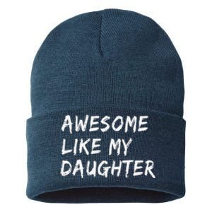 Awesome Like My Daughter FatherS Day Man Funny Gift Sustainable Knit Beanie