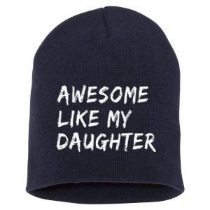 Awesome Like My Daughter FatherS Day Man Funny Gift Short Acrylic Beanie