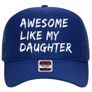 Awesome Like My Daughter FatherS Day Man Funny Gift High Crown Mesh Back Trucker Hat