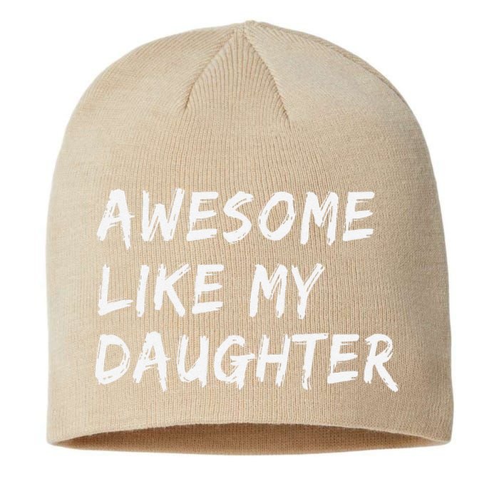 Awesome Like My Daughter FatherS Day Man Funny Gift Sustainable Beanie