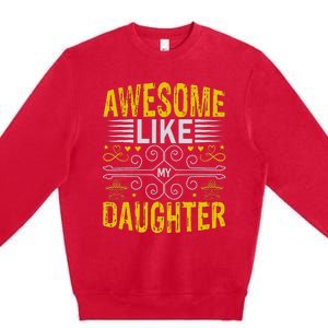 Awesome Like My Daughter Funny Fathers Day Dad Premium Crewneck Sweatshirt