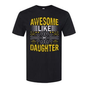 Awesome Like My Daughter Funny Fathers Day Dad Softstyle CVC T-Shirt