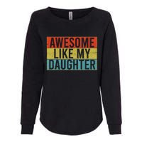 Awesome Like My Daughter Funny Dad FatherS Day Vintage Womens California Wash Sweatshirt