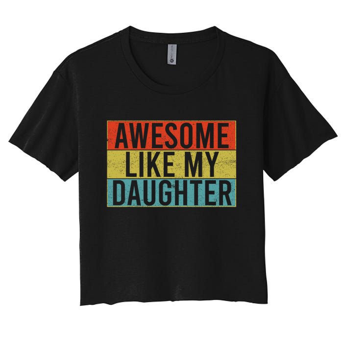 Awesome Like My Daughter Funny Dad FatherS Day Vintage Women's Crop Top Tee