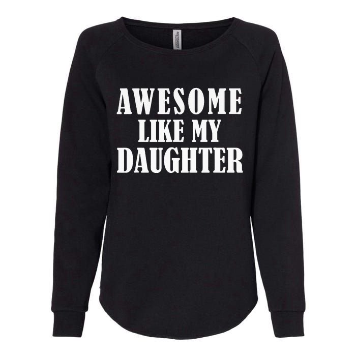 Awesome Like My Daughter Funny Fathers Day Gift Dad Womens California Wash Sweatshirt