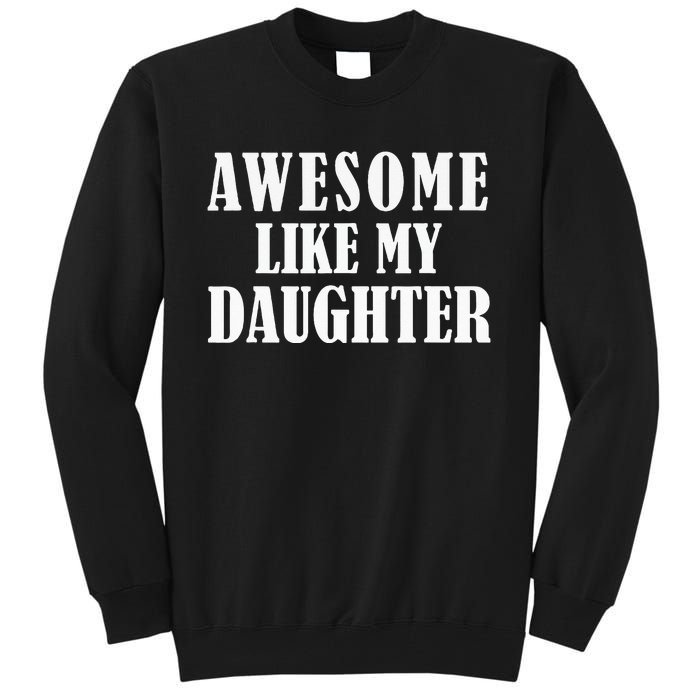 Awesome Like My Daughter Funny Fathers Day Gift Dad Tall Sweatshirt