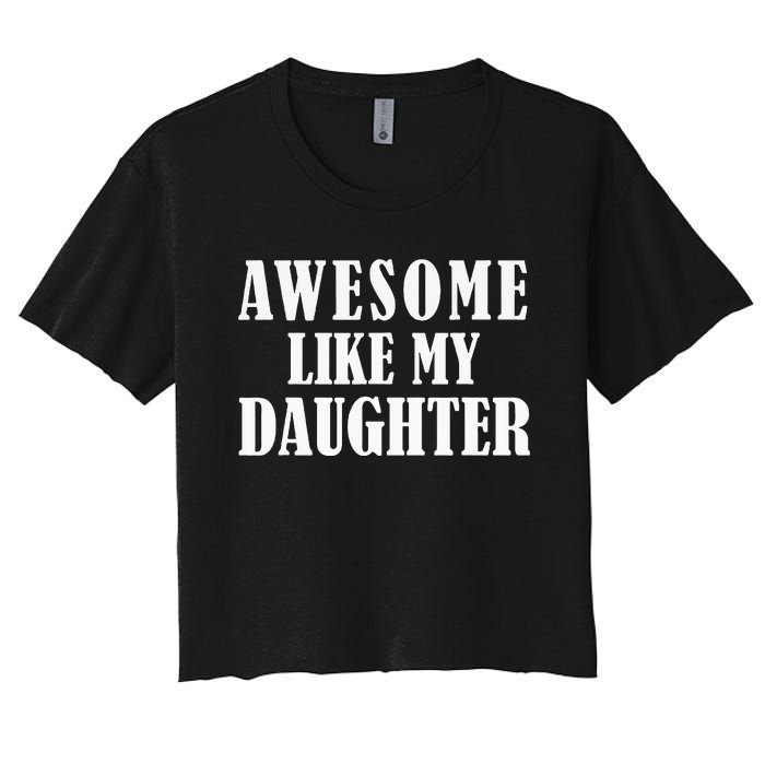 Awesome Like My Daughter Funny Fathers Day Gift Dad Women's Crop Top Tee