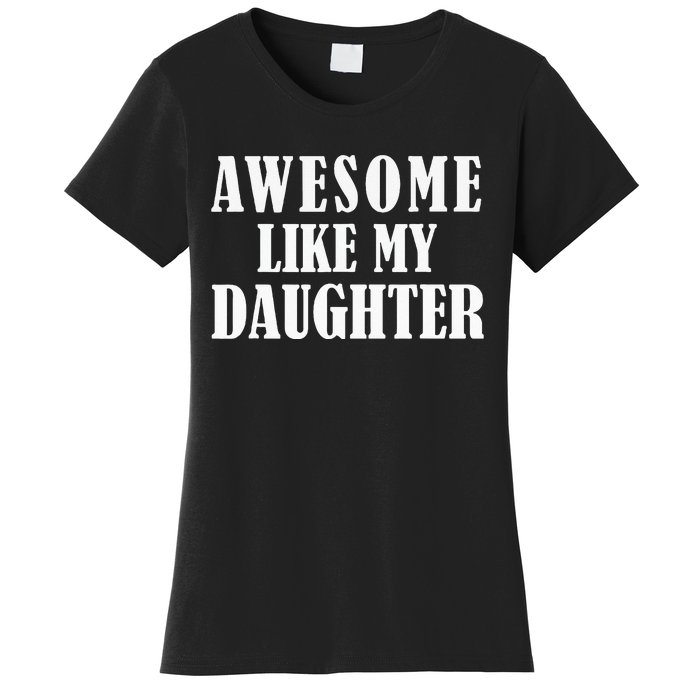 Awesome Like My Daughter Funny Fathers Day Gift Dad Women's T-Shirt