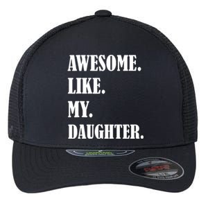 Awesome Like My Daughters Fathers Day Family Humor Gift Dad Flexfit Unipanel Trucker Cap