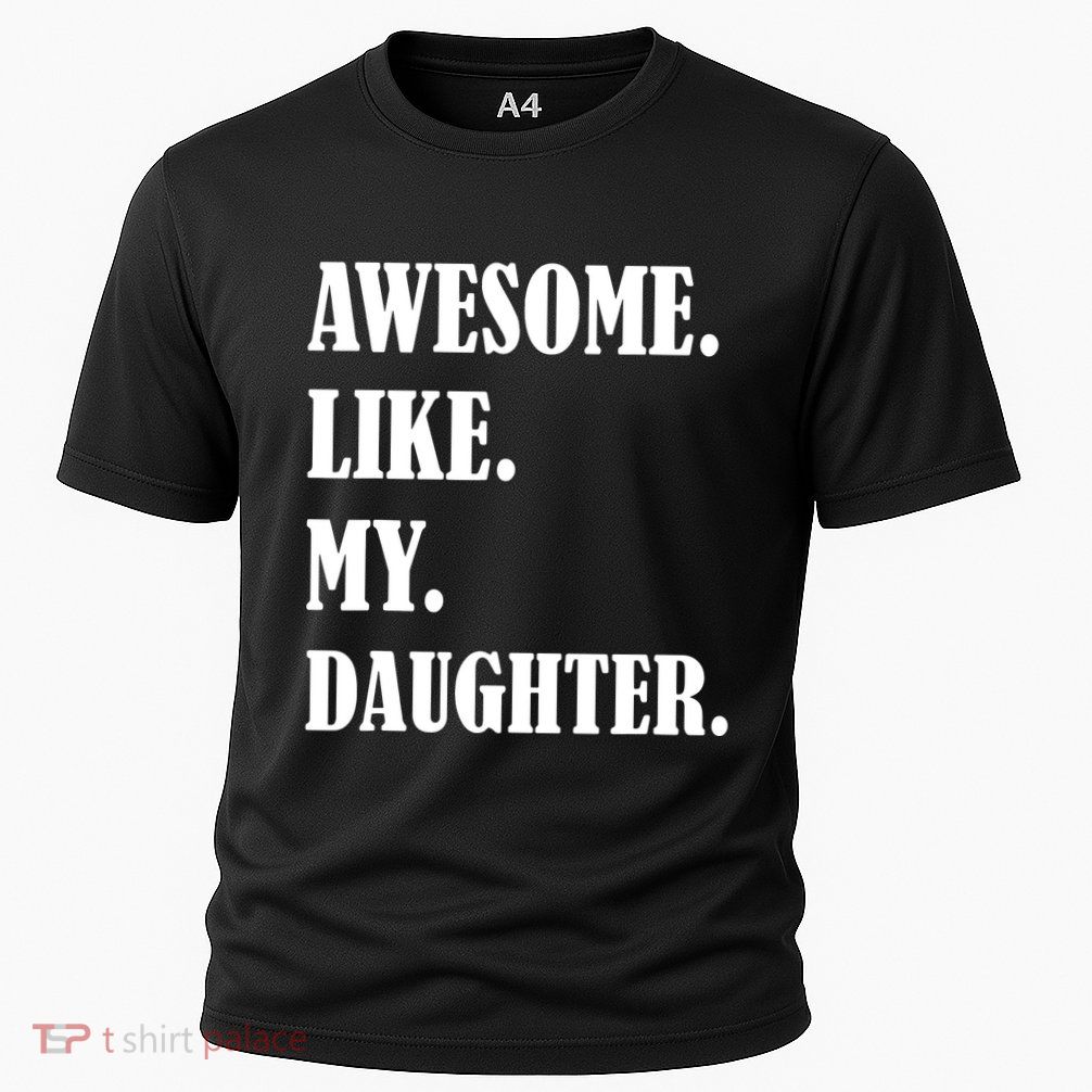 Awesome Like My Daughters Fathers Day Family Humor Gift Dad Performance Shirt