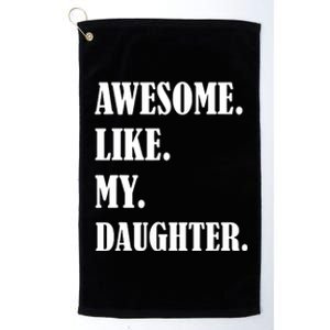 Awesome Like My Daughters Fathers Day Family Humor Gift Dad Platinum Collection Golf Towel