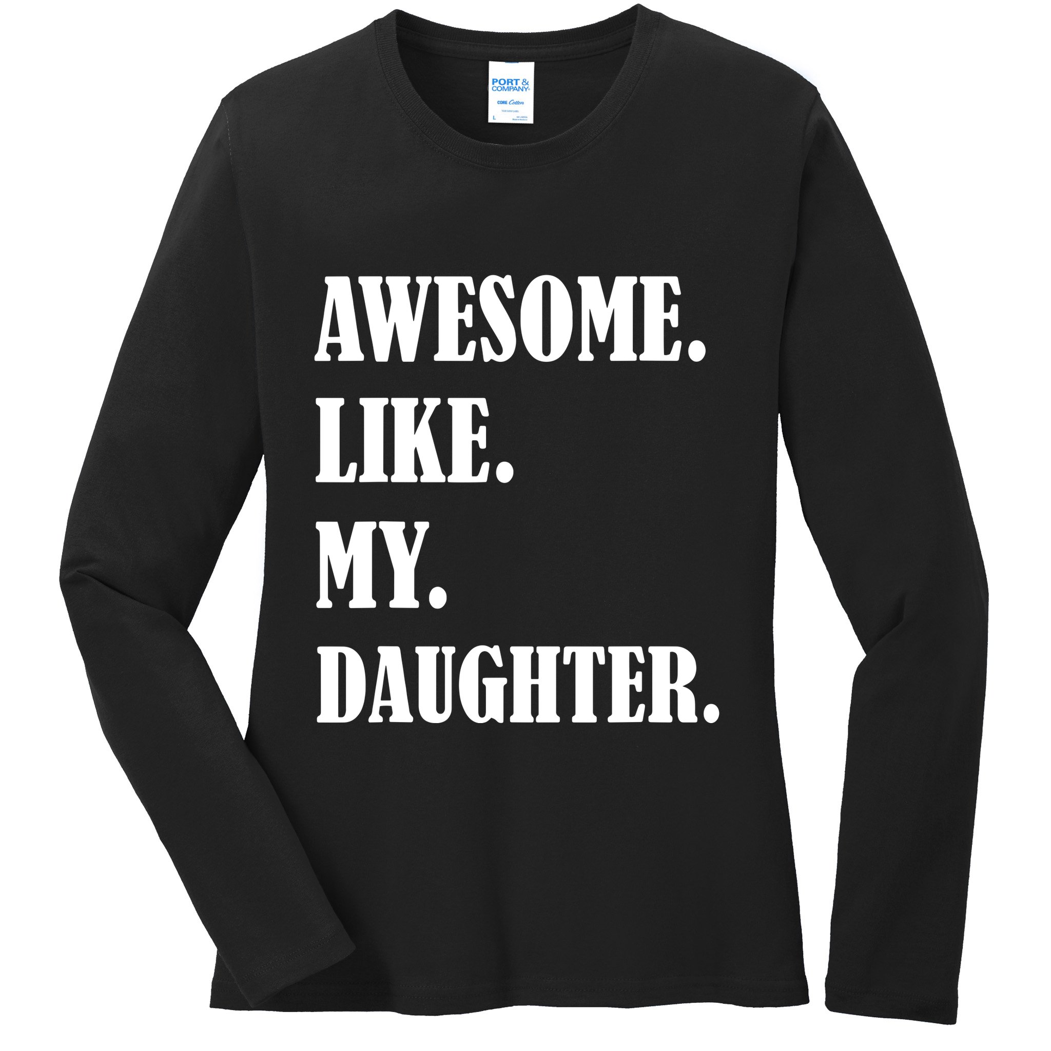 Awesome Like My Daughters Fathers Day Family Humor Gift Dad Ladies Long Sleeve Shirt