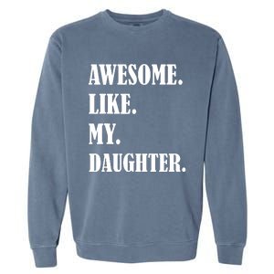 Awesome Like My Daughters Fathers Day Family Humor Gift Dad Garment-Dyed Sweatshirt