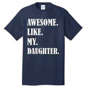 Awesome Like My Daughters Fathers Day Family Humor Gift Dad Tall T-Shirt