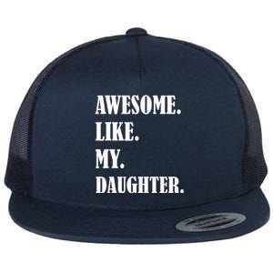 Awesome Like My Daughters Fathers Day Family Humor Gift Dad Flat Bill Trucker Hat