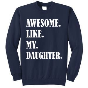 Awesome Like My Daughters Fathers Day Family Humor Gift Dad Tall Sweatshirt