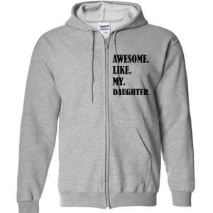 Awesome Like My Daughters Fathers Day Family Humor Gift Dad Full Zip Hoodie