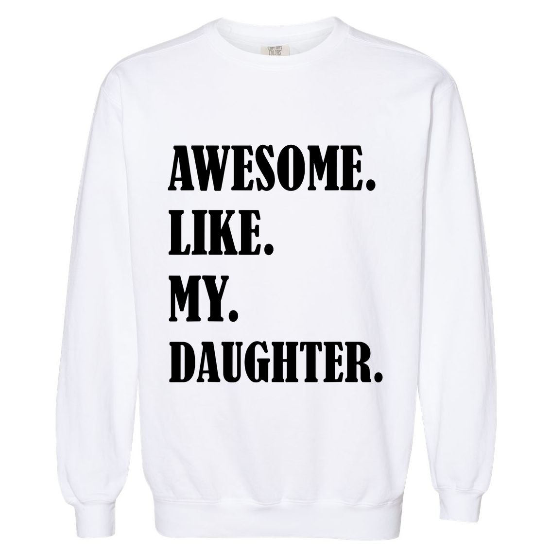 Awesome Like My Daughters Fathers Day Family Humor Gift Dad Garment-Dyed Sweatshirt