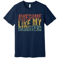 Awesome Like My Daughter Retro Dad Funny Fathers Premium T-Shirt