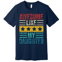 Awesome Like My Daughter Retro Dad Funny Fathers Premium T-Shirt