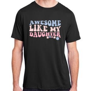 Awesome Like My Daughter Fathers Day Wavy Groovy Celebration Adult ChromaSoft Performance T-Shirt