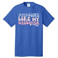 Awesome Like My Daughter Fathers Day Wavy Groovy Celebration Tall T-Shirt