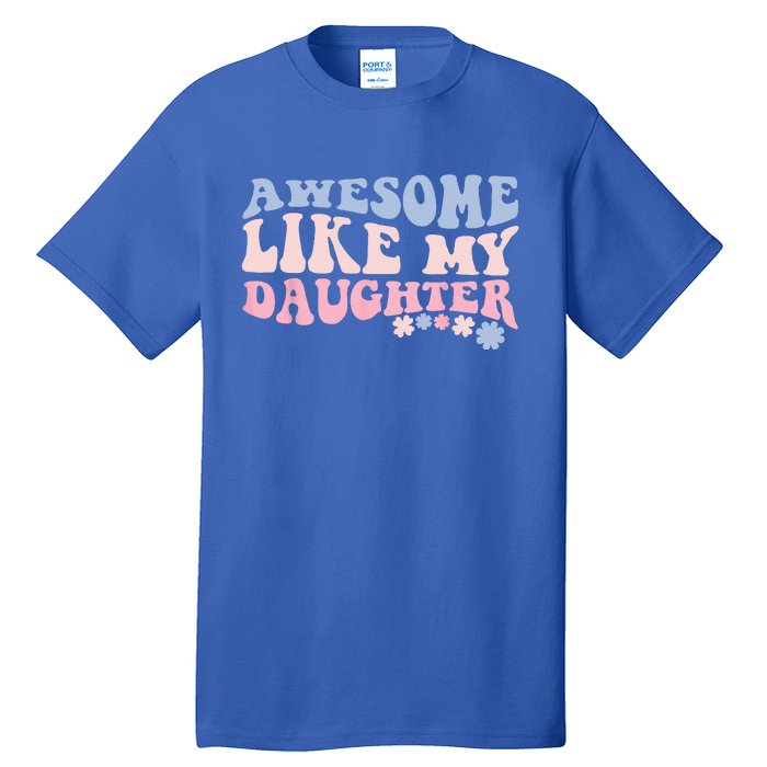 Awesome Like My Daughter Fathers Day Wavy Groovy Celebration Tall T-Shirt