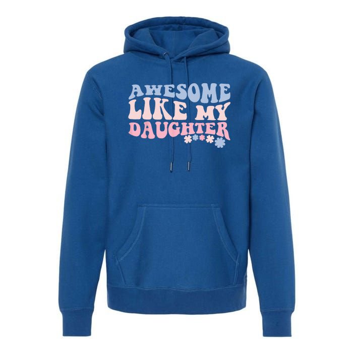 Awesome Like My Daughter Fathers Day Wavy Groovy Celebration Premium Hoodie