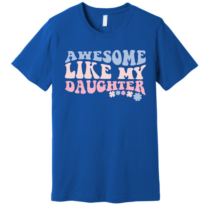 Awesome Like My Daughter Fathers Day Wavy Groovy Celebration Premium T-Shirt