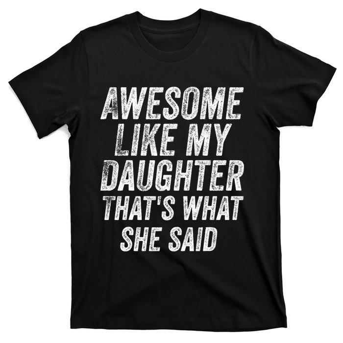 Awesome Like My Daughter ThatS What She Said T-Shirt