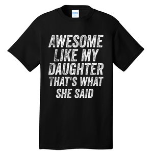 Awesome Like My Daughter ThatS What She Said Tall T-Shirt