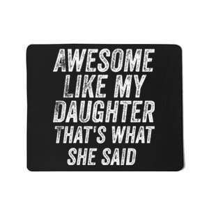 Awesome Like My Daughter ThatS What She Said Mousepad