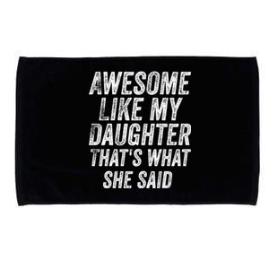 Awesome Like My Daughter ThatS What She Said Microfiber Hand Towel