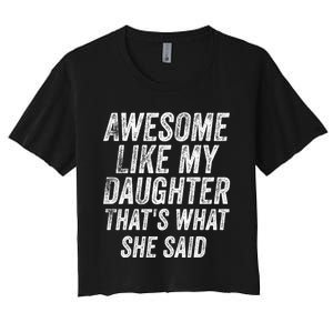 Awesome Like My Daughter ThatS What She Said Women's Crop Top Tee