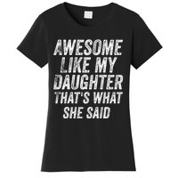 Awesome Like My Daughter ThatS What She Said Women's T-Shirt