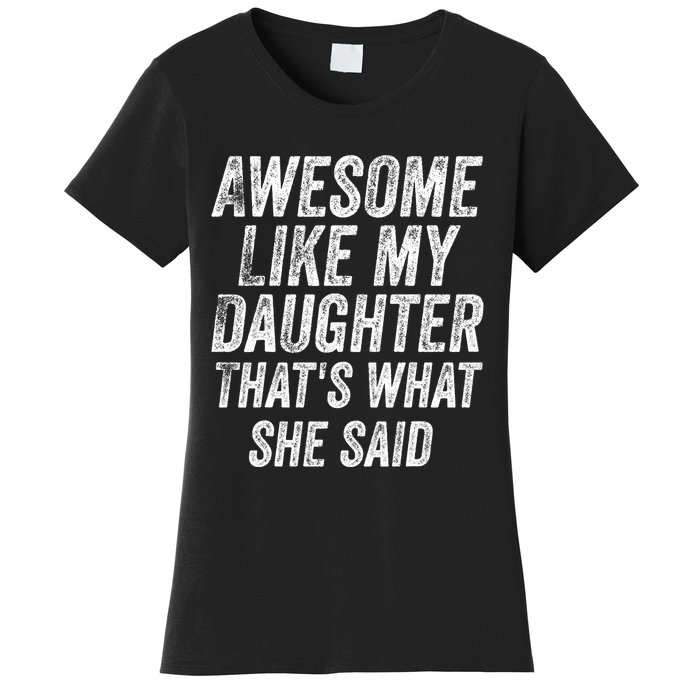 Awesome Like My Daughter ThatS What She Said Women's T-Shirt