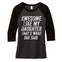 Awesome Like My Daughter ThatS What She Said Women's Tri-Blend 3/4-Sleeve Raglan Shirt