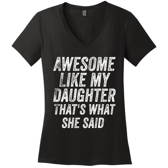 Awesome Like My Daughter ThatS What She Said Women's V-Neck T-Shirt