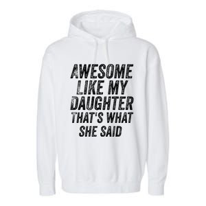 Awesome Like My Daughter ThatS What She Said Garment-Dyed Fleece Hoodie