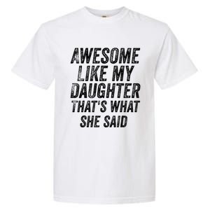 Awesome Like My Daughter ThatS What She Said Garment-Dyed Heavyweight T-Shirt