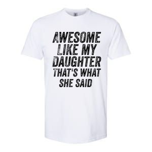 Awesome Like My Daughter ThatS What She Said Softstyle CVC T-Shirt