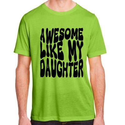 Awesome Like My Daughter For Dad On Fathers Day Gift Adult ChromaSoft Performance T-Shirt