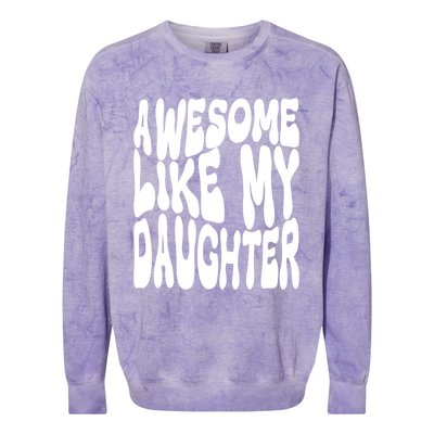 Awesome Like My Daughter For Dad On Fathers Day Gift Colorblast Crewneck Sweatshirt