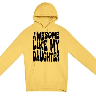 Awesome Like My Daughter For Dad On Fathers Day Gift Premium Pullover Hoodie